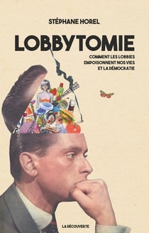Lobbytomie - comment les lobbies empoisonnent nos vies et la démocratie