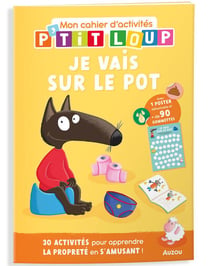 Mon cahier d'activités P'tit Loup : Je vais sur le pot
