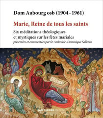 Marie, reine de tous les saints : Six méditations théologiques et mystiques sur les fêtes mariales