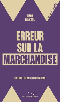 Erreur sur la marchandise : Critique liberale du libéralisme