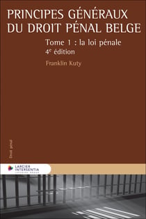 Principes généraux du droit pénal belge Tome 1 : La loi pénale