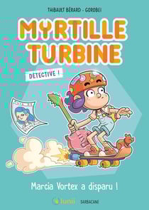 Myrtille Turbine détective : Marcia Vortex a disparu !