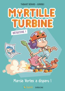Myrtille Turbine détective : Marcia Vortex a disparu !