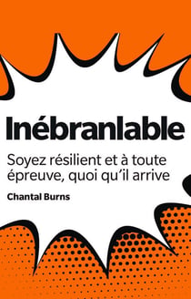 Inébranlable : Soyez résilient et à toute épreuve, quoi qu'il arrive