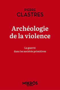 Archéologie de la violence : La guerre dans les societes primitives