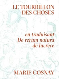 Le tourbillon des choses : En traduisant De rerum natura de Lucrèce