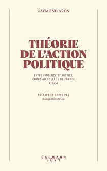 Théorie de l'action politique : Entre violence et justice, cours au collège de France (1973)