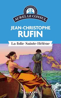 Les énigmes d'Aurel le consul Tome 7 : La folie Sainte-Hélène