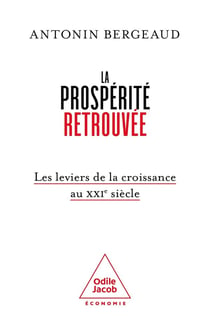 La prospérité retrouvée : Les leviers de la croissance au XXIe siècle