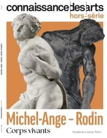 Connaissance des arts Hors-Série : Michel-Ange - Rodin : Corps vivants