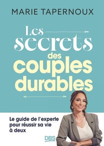Les secrets des couples durables : Le guide de l'experte pour réussir sa vie à deux
