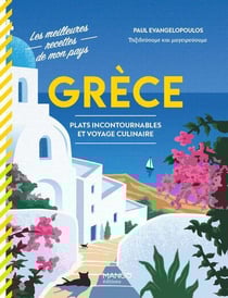 Grèce : Plats incontournables et voyage culinaire