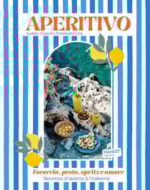 Aperitivo : Focaccia, pesto, spritze amore : Recettes d'apéros à l'italienne