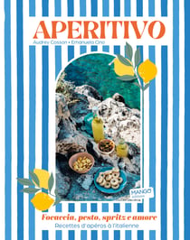 Aperitivo : Focaccia, pesto, spritze amore : Recettes d'apéros à l'italienne