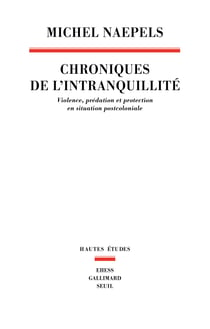 Chroniques de l'intranquillité : Violence, prédation et protection en situation postcoloniale