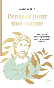 Pensées pour moi-même : Méditations et enseignements pour vivre en paix avec soi