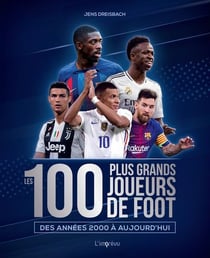 Les 100 plus grands joueurs de foot des années 2000 à aujourd'hui