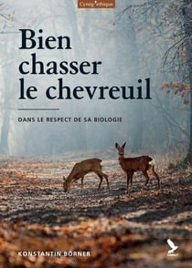 Bien chasser le chevreuil : Dans le respect de sa biologie