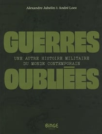 Guerres oubliées : Une autre histoire militaire du monde contemporain