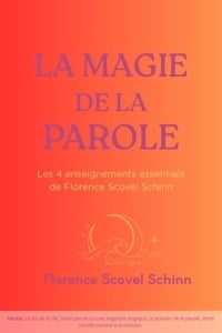 La magie de la parole : Les 4 enseignements essentiels de Florence Scolvel Schinn