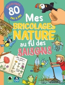 Mes bricolages nature au fil des saisons : 80 bricolages en pas à pas