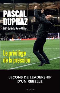 Le privilège de la pression : 11 leçons pour mener, embarquer et bousculer son équipe