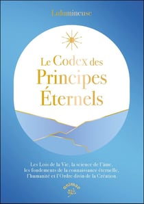 Le Codex des principes éternels : Les Lois de la Vie, la science de l'âme, les fondements de la connaissance éternelle, l'humanité et l'Ordre divin de la Création.