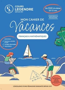 Cours Legendre : Mon cahier de vacances Français & Mathématiques : Du CM2 à la 6ème : Exercices et Quiz Corrigés détachables Autocollants