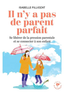 Il n'y a pas de parent parfait : Se libérer de la pression parentale et se connecter à son enfant