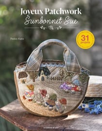 Joyeux patchwork Sunbonnet Sue : 31 projets