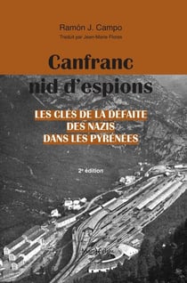 Canfranc, nid d'espions : Les clés de la défaite des nazis dans les Pyrénées (2e édition)