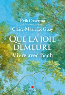 Que la joie demeure : Vivre avec Bach