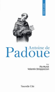 Prier 15 jours avec... Tome 67 : Antoine de Padoue