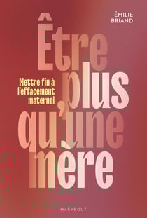 Être plus qu'une mère : Mettre fin à l'effacement maternel