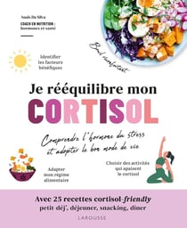 Je rééquilibre mon cortisol : Comprendre l'hormone du stress et adopter le bon mode de vie