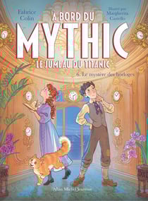 À bord du Mythic, le jumeau du Titanic Tome 6 : Le mystère des horloges