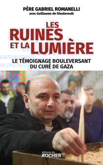 Les ruines et la lumière : Le témoignage bouleversant du curé de Gaza