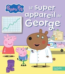 Peppa Pig : Le super appareil de George