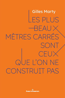 Les plus beaux mètres carrés sont ceux que l'on ne construit pas : Le sens de construire, c'est construire du sens