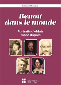 Benoît dans le monde : Portraits d'oblats monastiques