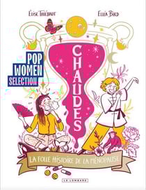 Chaudes : La folle histoire de la ménopause