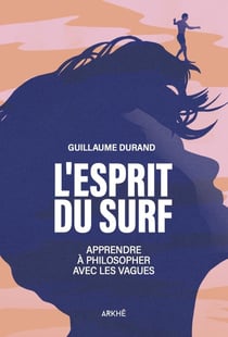 L'esprit du surf : Apprendre à philosopher avec les vagues