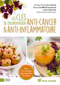 Les clés de l'alimentation anti-cancer et anti-inflammatoire : Avec 175 recettes gourmandes et faciles