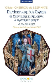 Dictionnaire des ordres de chevalerie et religieux à travers le monde : de l'An Mil à 2025