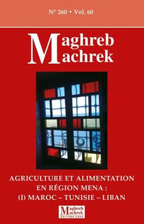 Maghreb Machrek n.260 : Agriculture et alimentation en région MENA : Maroc-Tunisie-Liban