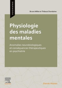 Physiologie des maladies mentales : Anomalies neurobiologiques et conséquences thérapeutiques en psychiatrie