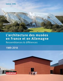 L'architecture des musées en France et en Allemagne : Ressemblances & différences (1989-2018)