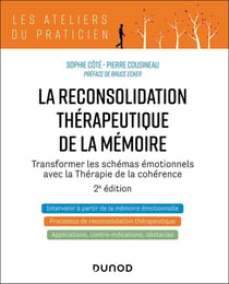 La reconsolidation thérapeutique de la mémoire : Transformer les schémas émotionnels avec la Thérapie de la cohérence (2e édition)