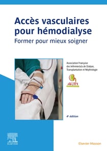 Accès vasculaires pour hémodialyse : Former pour mieux soigner (4e édition)