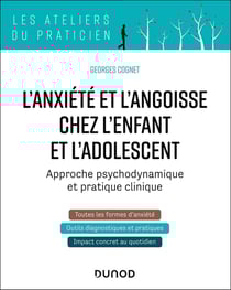L'anxiété et l'angoisse chez l'enfant et l'adolescent : Approche psychodynamique et pratique clinique